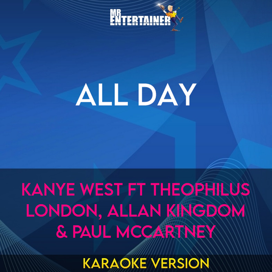 All Day - Kanye West ft Theophilus London, Allan Kingdom & Paul McCartney (Karaoke Version) from Mr Entertainer Karaoke