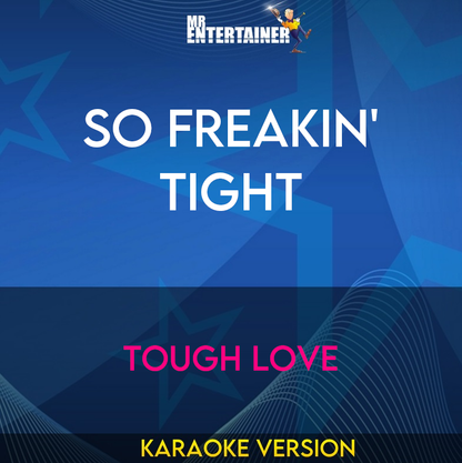 So Freakin' Tight - Tough Love (Karaoke Version) from Mr Entertainer Karaoke