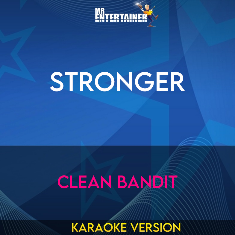 Stronger - Clean Bandit (Karaoke Version) from Mr Entertainer Karaoke