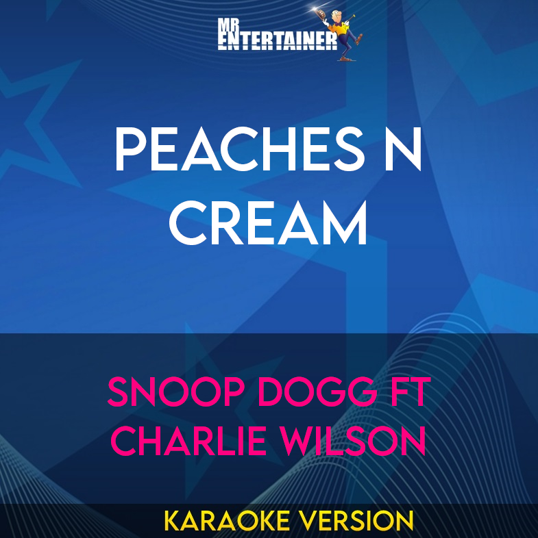 Peaches N Cream - Snoop Dogg ft Charlie Wilson (Karaoke Version) from Mr Entertainer Karaoke