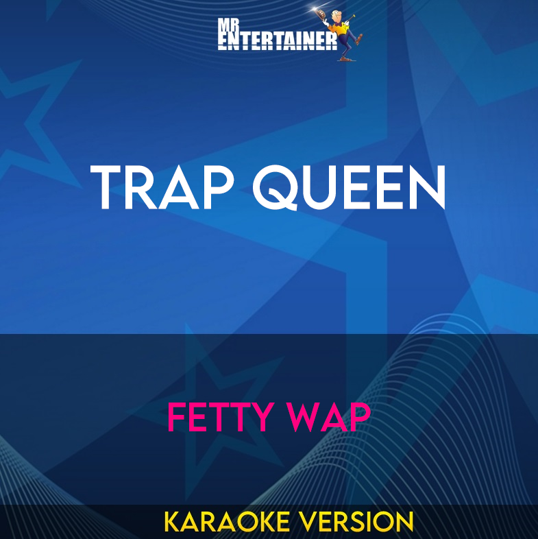 Trap Queen - Fetty Wap (Karaoke Version) from Mr Entertainer Karaoke