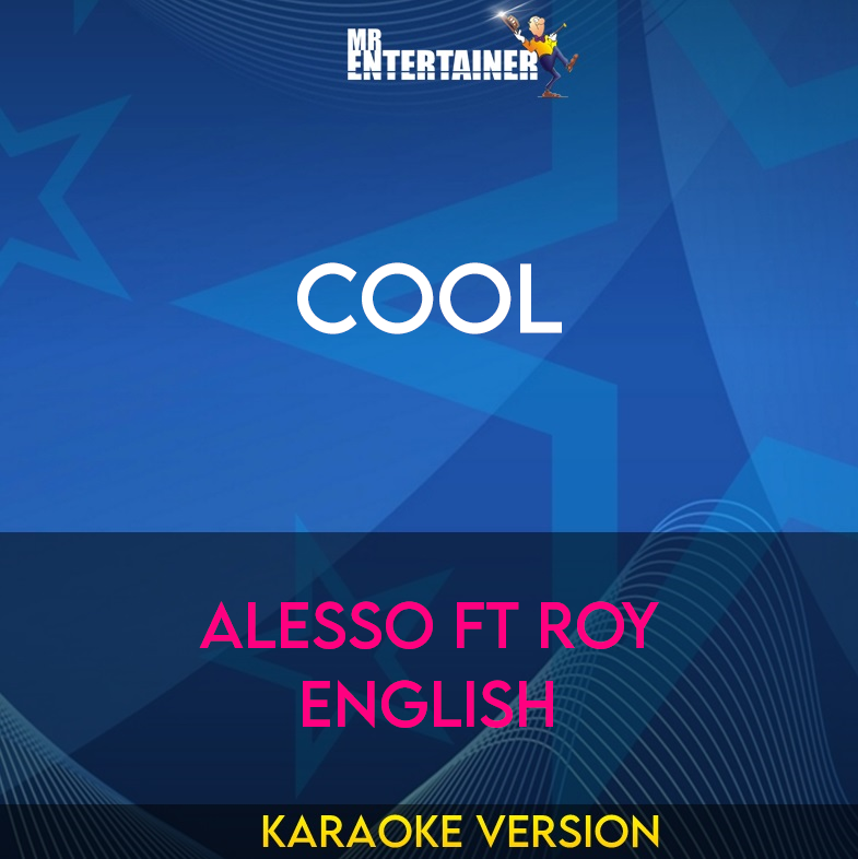 Cool - Alesso ft Roy English (Karaoke Version) from Mr Entertainer Karaoke