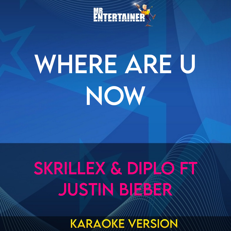 Where Are U Now - Skrillex & Diplo ft Justin Bieber (Karaoke Version) from Mr Entertainer Karaoke