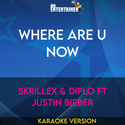 Where Are U Now - Skrillex & Diplo ft Justin Bieber (Karaoke Version) from Mr Entertainer Karaoke