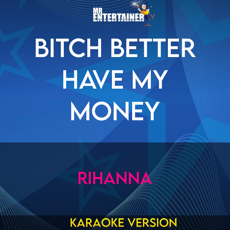 Bitch Better Have My Money - Rihanna (Karaoke Version) from Mr Entertainer Karaoke