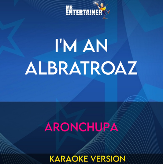 I'm An Albratroaz - AronChupa (Karaoke Version) from Mr Entertainer Karaoke