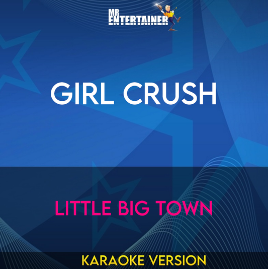 Girl Crush - Little Big Town (Karaoke Version) from Mr Entertainer Karaoke