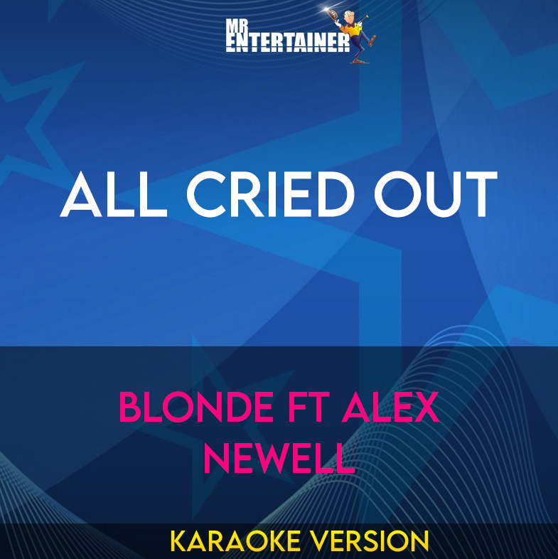 All Cried Out - Blonde ft Alex Newell (Karaoke Version) from Mr Entertainer Karaoke