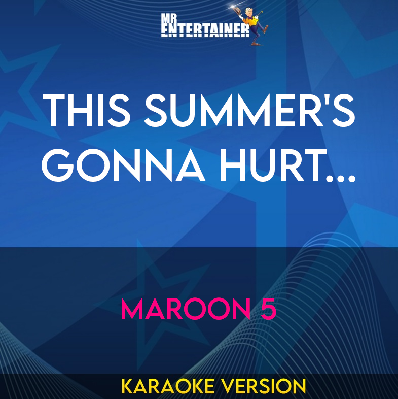 This Summer's Gonna Hurt... - Maroon 5 (Karaoke Version) from Mr Entertainer Karaoke