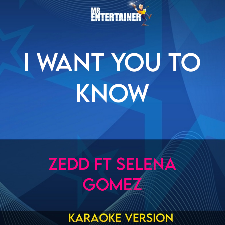 I Want You To Know - Zedd ft Selena Gomez (Karaoke Version) from Mr Entertainer Karaoke