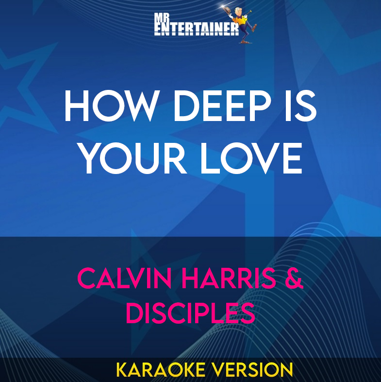 How Deep Is Your Love - Calvin Harris & Disciples (Karaoke Version) from Mr Entertainer Karaoke