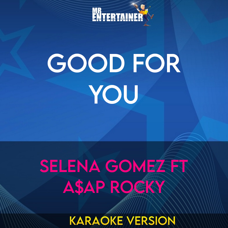 Good For You - Selena Gomez ft A$AP Rocky (Karaoke Version) from Mr Entertainer Karaoke