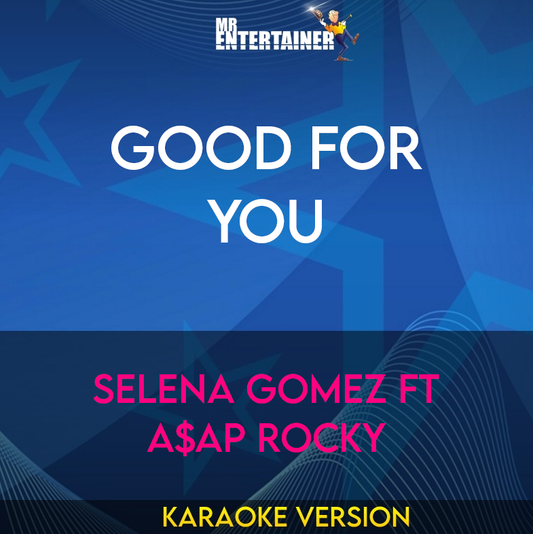 Good For You - Selena Gomez ft A$AP Rocky (Karaoke Version) from Mr Entertainer Karaoke