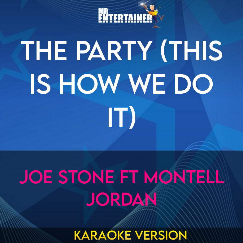 The Party (This Is How We Do It) - Joe Stone ft Montell Jordan (Karaoke Version) from Mr Entertainer Karaoke