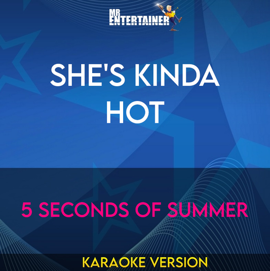 She's Kinda Hot - 5 Seconds Of Summer (Karaoke Version) from Mr Entertainer Karaoke