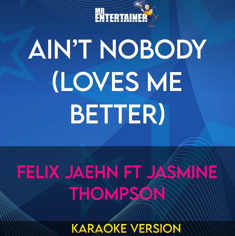 Ain’t Nobody (Loves Me Better) - Felix Jaehn ft Jasmine Thompson (Karaoke Version) from Mr Entertainer Karaoke