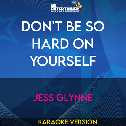 Don't Be So Hard On Yourself - Jess Glynne (Karaoke Version) from Mr Entertainer Karaoke