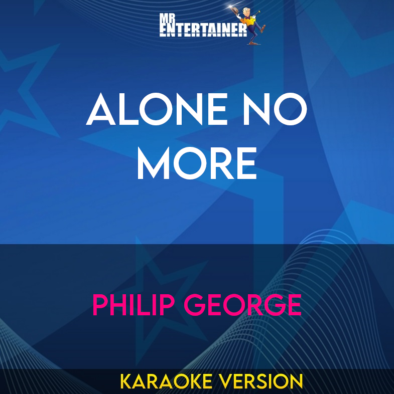 Alone No More - Philip George (Karaoke Version) from Mr Entertainer Karaoke