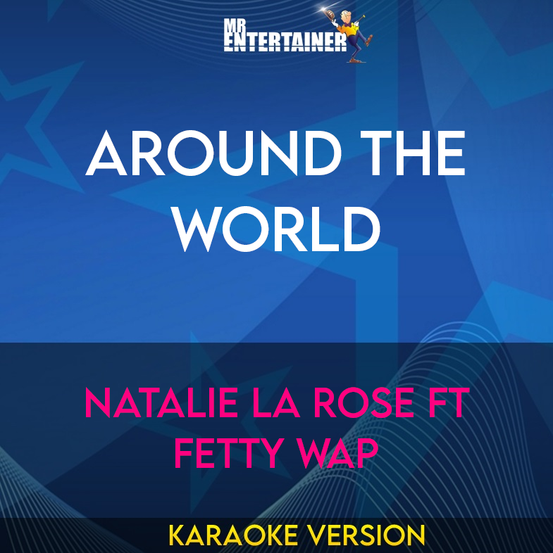 Around the World - Natalie La Rose ft Fetty Wap (Karaoke Version) from Mr Entertainer Karaoke