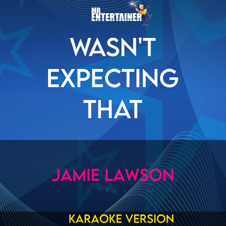 Wasn't Expecting That - Jamie Lawson (Karaoke Version) from Mr Entertainer Karaoke