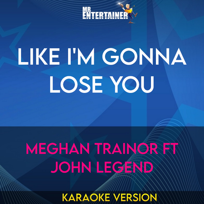 Like I'm Gonna Lose You - Meghan Trainor ft John Legend (Karaoke Version) from Mr Entertainer Karaoke