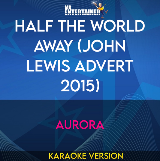 Half The World Away (John Lewis Advert 2015) - Aurora (Karaoke Version) from Mr Entertainer Karaoke