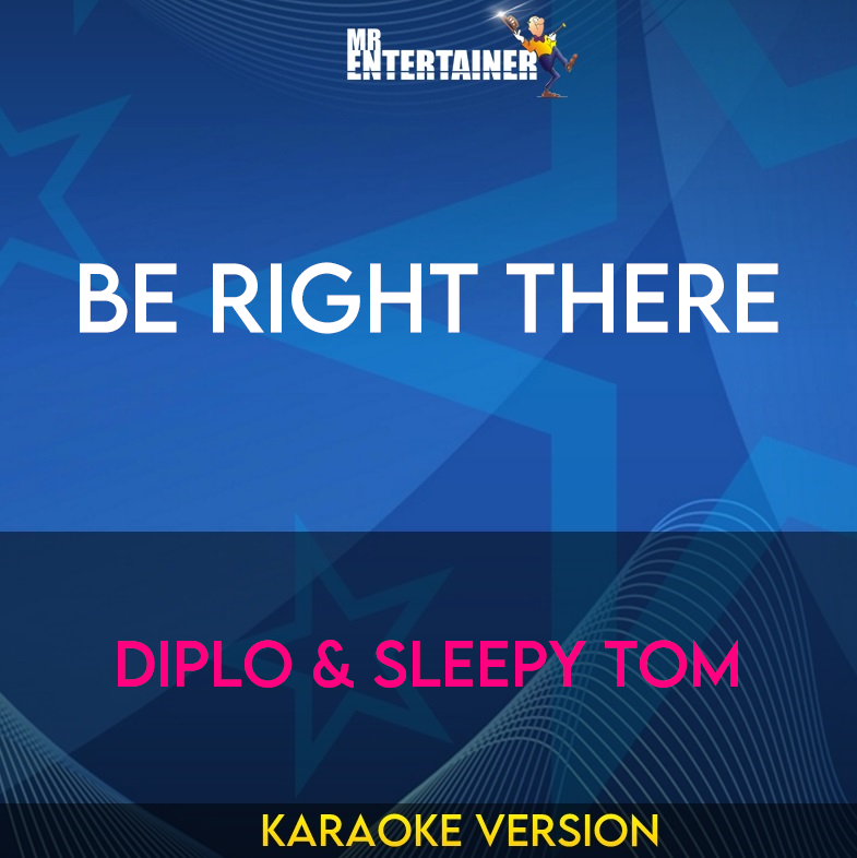 Be Right There - Diplo & Sleepy Tom (Karaoke Version) from Mr Entertainer Karaoke