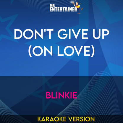Don't Give Up (On Love) - Blinkie (Karaoke Version) from Mr Entertainer Karaoke