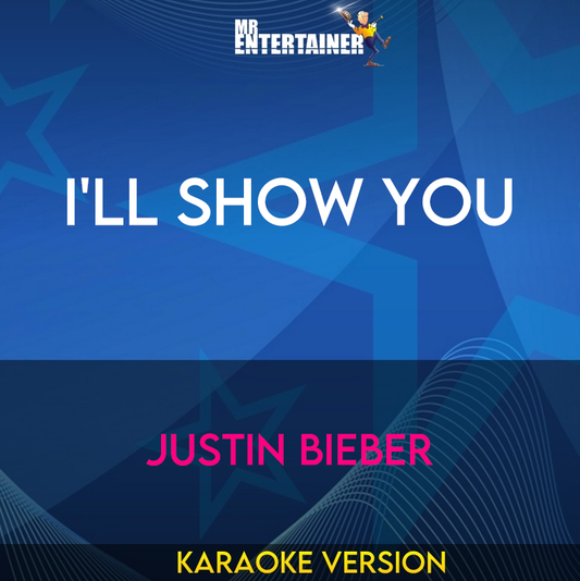 I'll Show You - Justin Bieber (Karaoke Version) from Mr Entertainer Karaoke