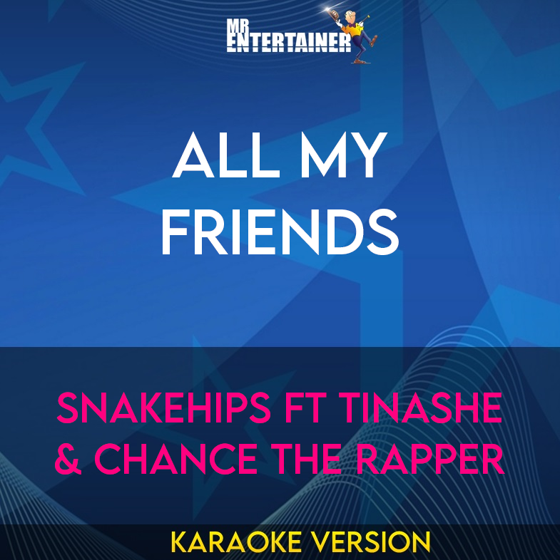 All My Friends - Snakehips ft Tinashe & Chance The Rapper (Karaoke Version) from Mr Entertainer Karaoke