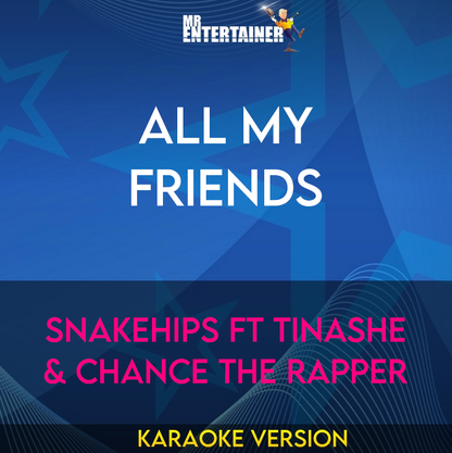 All My Friends - Snakehips ft Tinashe & Chance The Rapper (Karaoke Version) from Mr Entertainer Karaoke