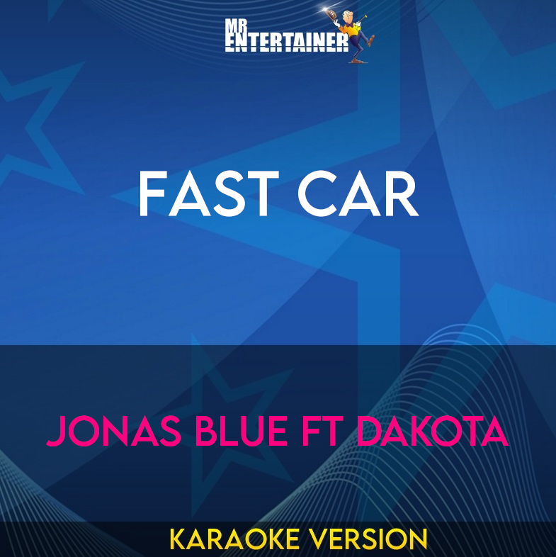 Fast Car - Jonas Blue ft Dakota (Karaoke Version) from Mr Entertainer Karaoke