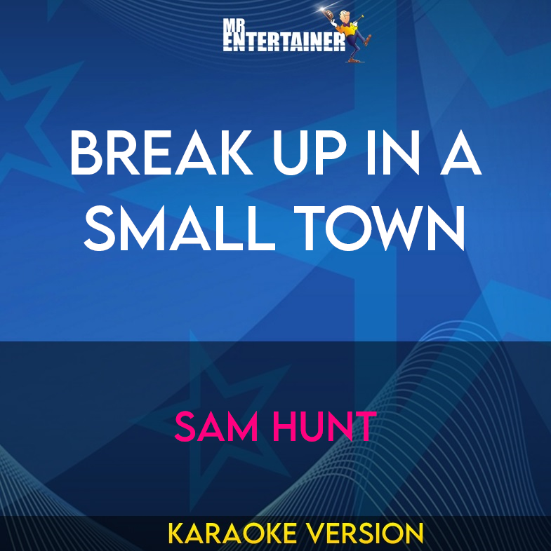 Break Up In A Small Town - Sam Hunt (Karaoke Version) from Mr Entertainer Karaoke