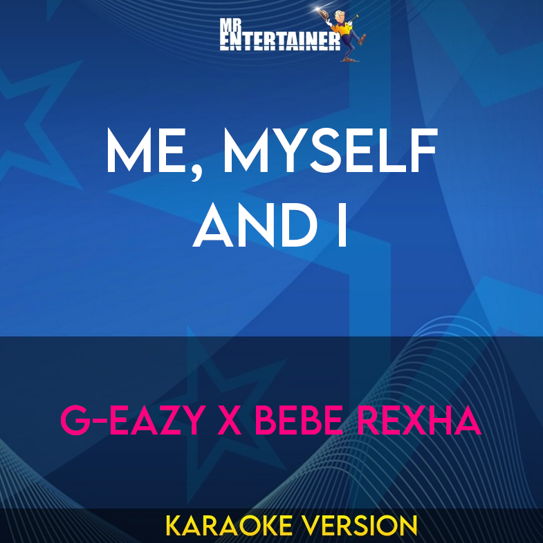 Me, Myself and I - G-Eazy x Bebe Rexha (Karaoke Version) from Mr Entertainer Karaoke
