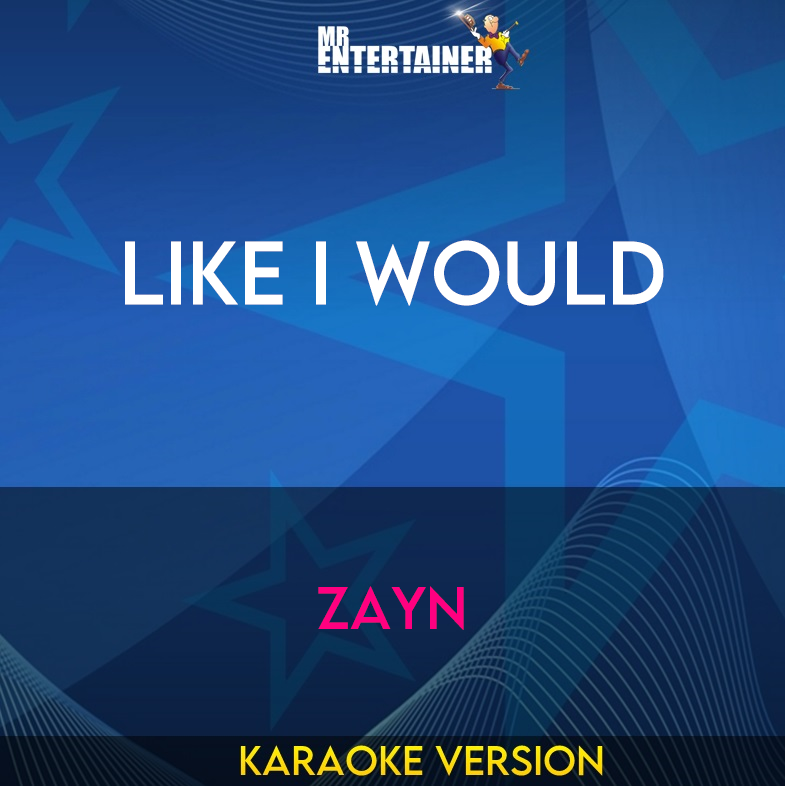 Like I Would - Zayn (Karaoke Version) from Mr Entertainer Karaoke