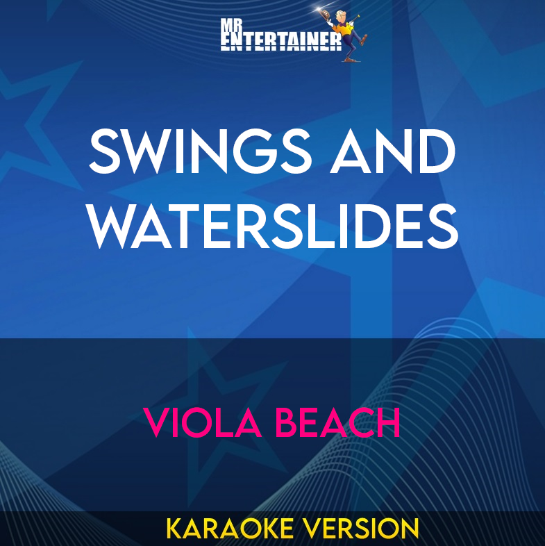 Swings And Waterslides - Viola Beach (Karaoke Version) from Mr Entertainer Karaoke