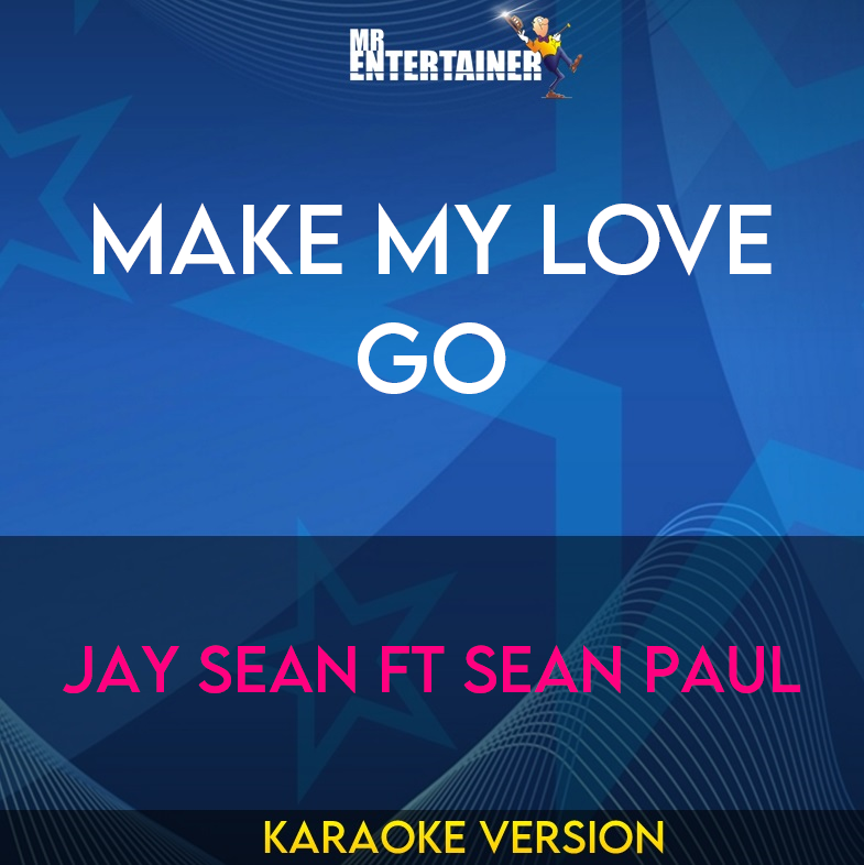 Make My Love Go - Jay Sean ft Sean Paul (Karaoke Version) from Mr Entertainer Karaoke