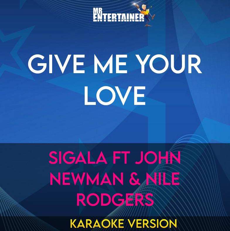 Give Me Your Love - Sigala ft John Newman & Nile Rodgers (Karaoke Version) from Mr Entertainer Karaoke