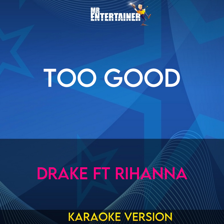 Too Good - Drake ft Rihanna (Karaoke Version) from Mr Entertainer Karaoke