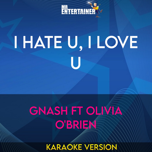 I Hate U, I Love U - Gnash ft Olivia O'Brien (Karaoke Version) from Mr Entertainer Karaoke