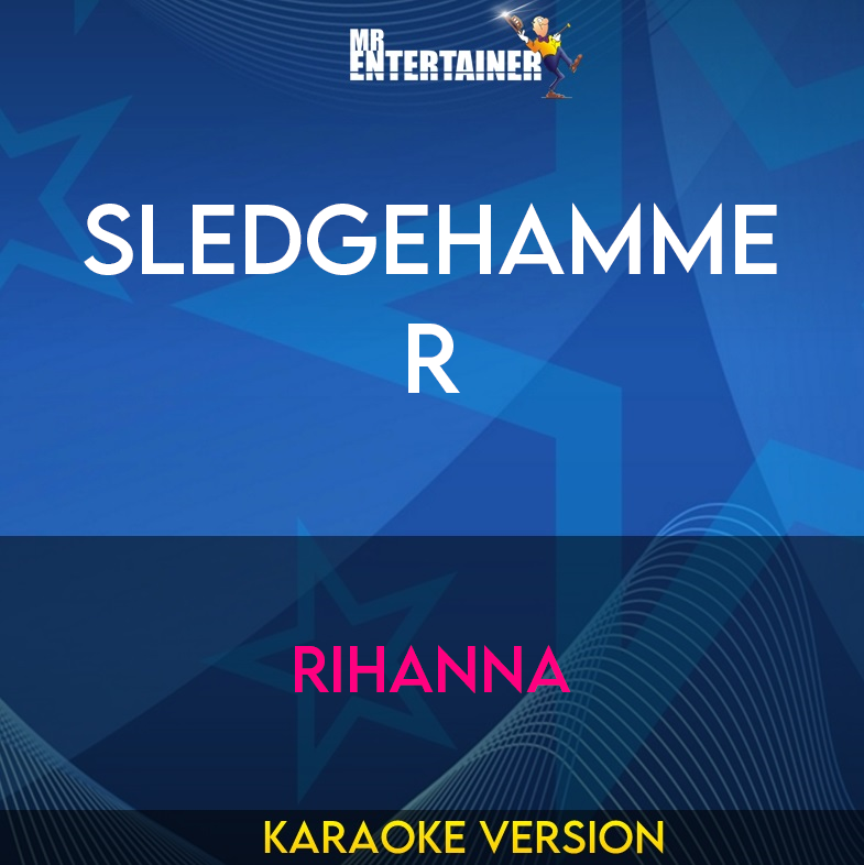 Sledgehammer - Rihanna (Karaoke Version) from Mr Entertainer Karaoke