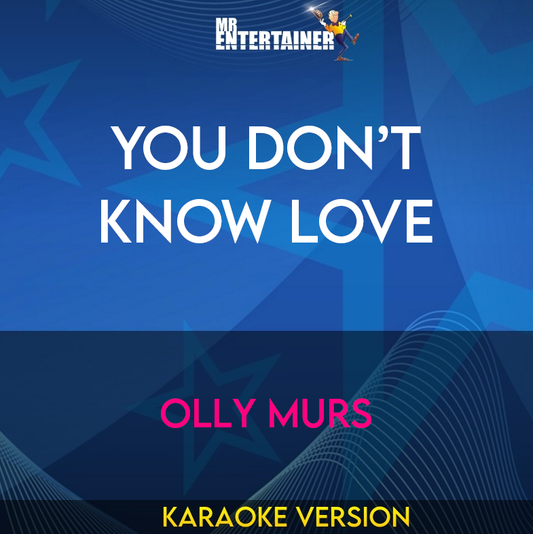 You Don’t Know Love - Olly Murs (Karaoke Version) from Mr Entertainer Karaoke