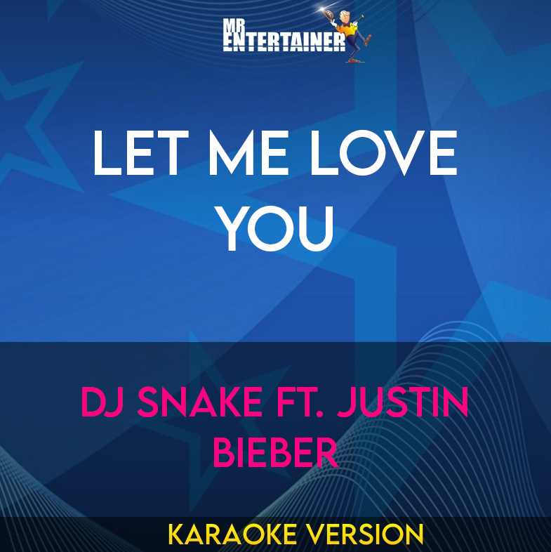 Let Me Love You - DJ Snake Ft. Justin Bieber (Karaoke Version) from Mr Entertainer Karaoke