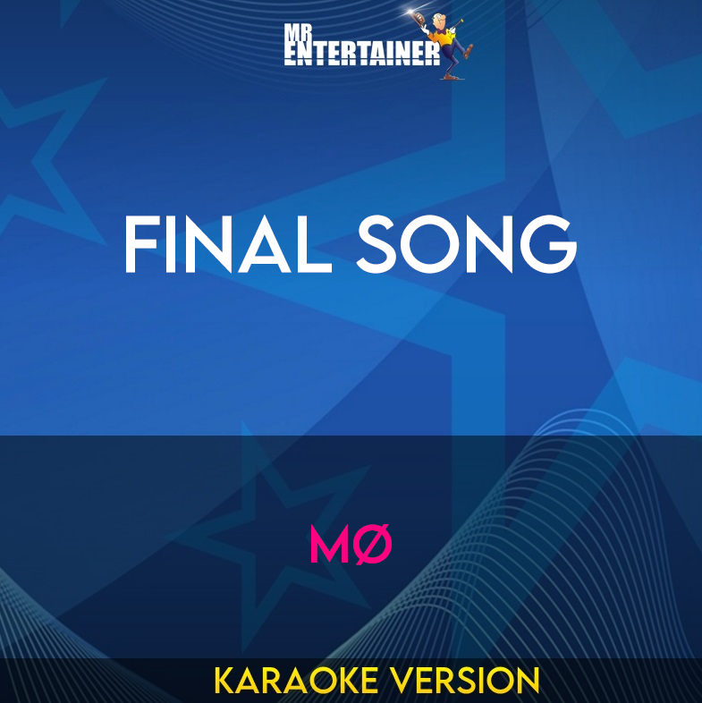 Final Song - MØ (Karaoke Version) from Mr Entertainer Karaoke
