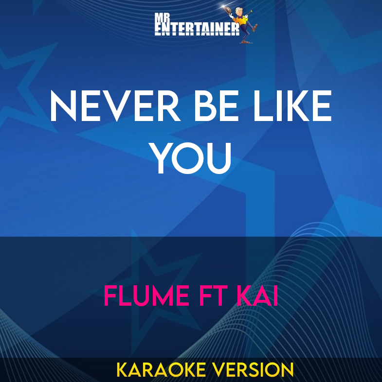 Never Be Like You - Flume ft Kai (Karaoke Version) from Mr Entertainer Karaoke