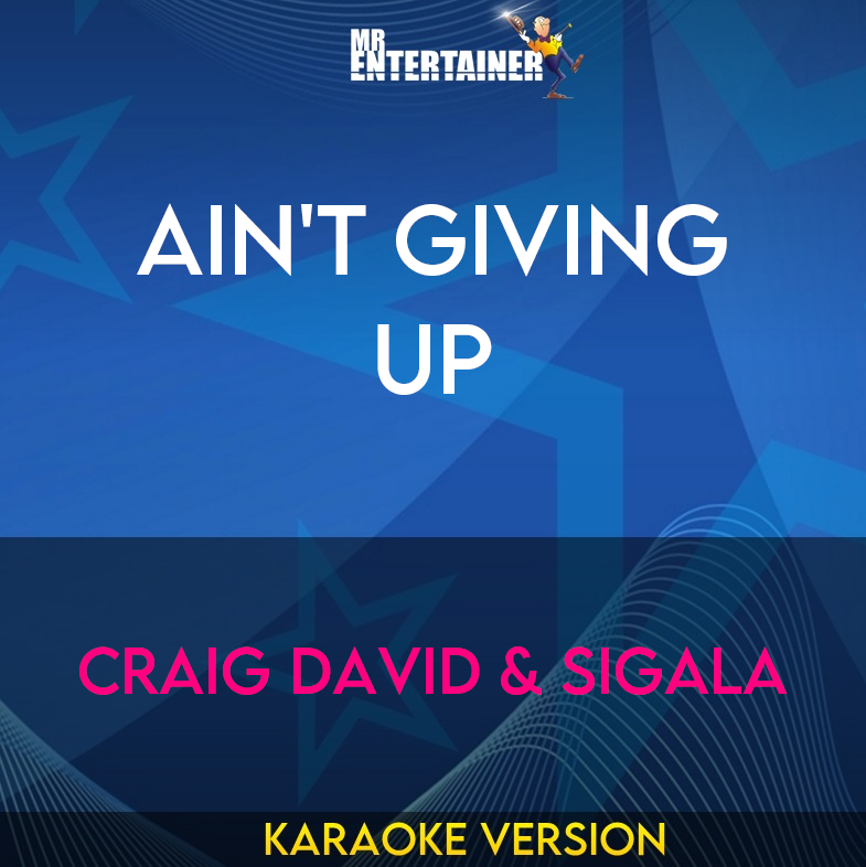 Ain't Giving Up - Craig David & Sigala (Karaoke Version) from Mr Entertainer Karaoke