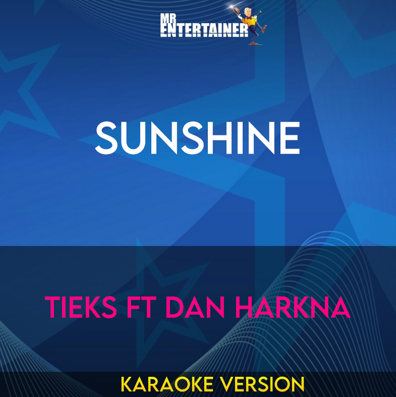 Sunshine - TIEKS ft Dan Harkna (Karaoke Version) from Mr Entertainer Karaoke