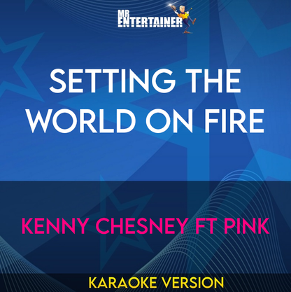 Setting The World On Fire - Kenny Chesney ft Pink (Karaoke Version) from Mr Entertainer Karaoke