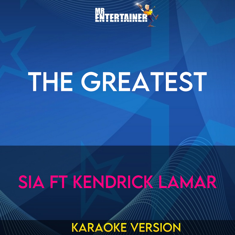 The Greatest - Sia ft Kendrick Lamar (Karaoke Version) from Mr Entertainer Karaoke
