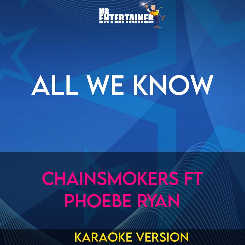 All We Know - Chainsmokers ft Phoebe Ryan (Karaoke Version) from Mr Entertainer Karaoke